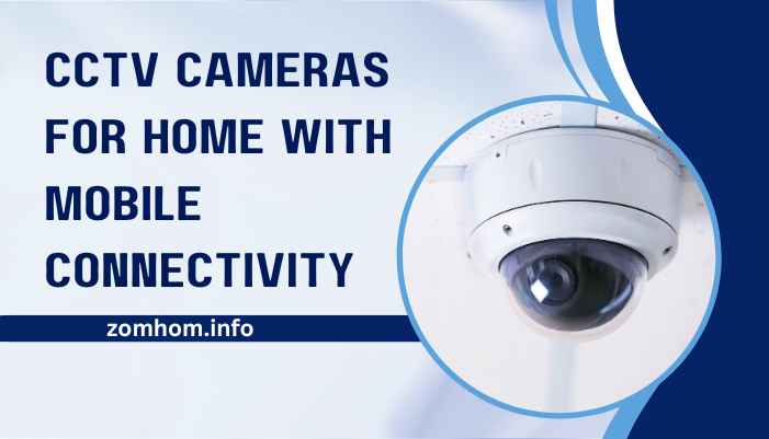 cctv camera for home with mobile connectivity